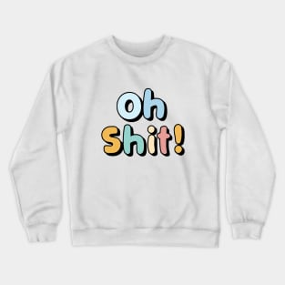 OH Shit Crewneck Sweatshirt